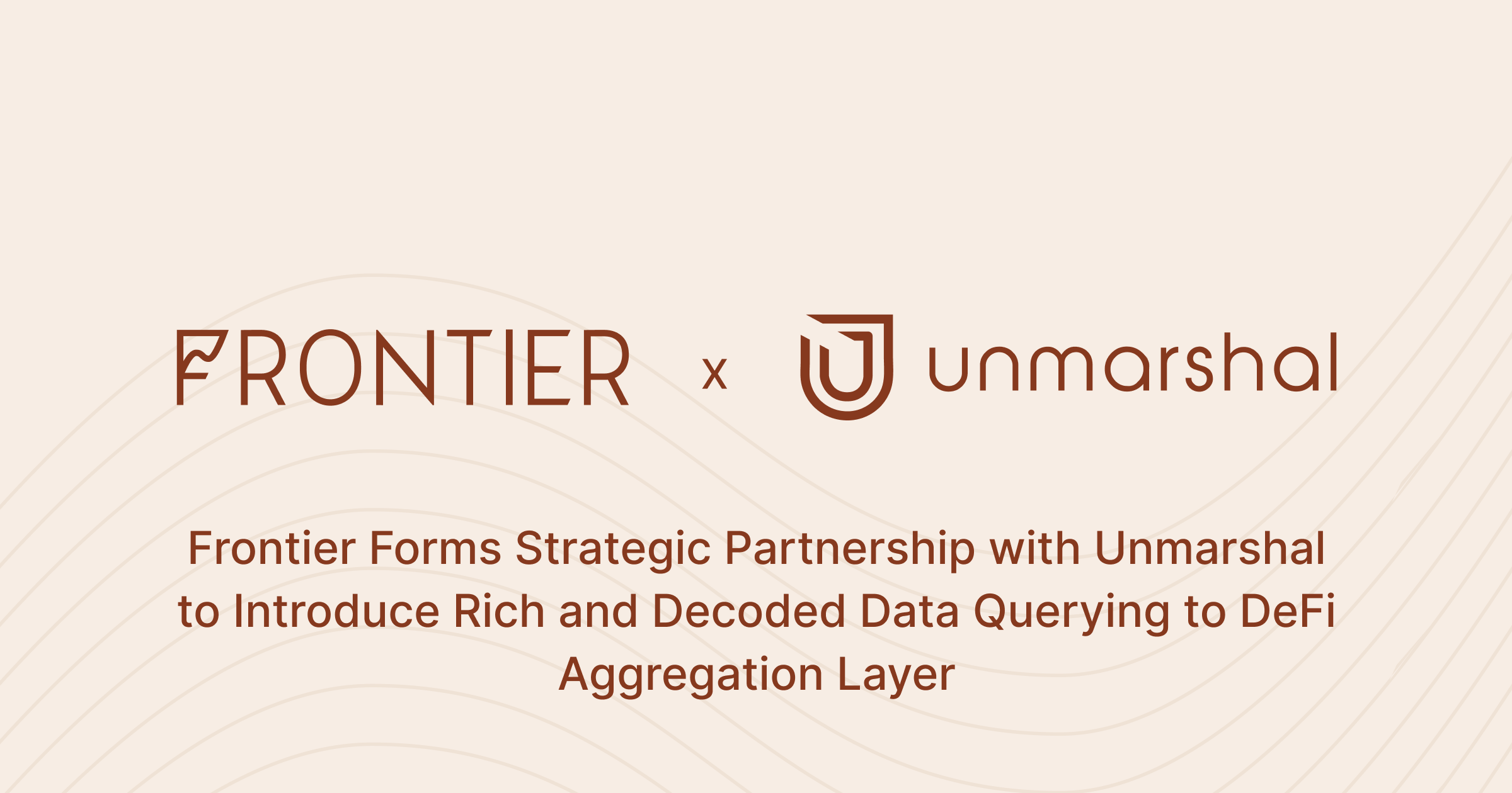 Frontier Forms Strategic Partnership with Unmarshal to Introduce Rich and Decoded Data Querying to DeFi Aggregation Layer